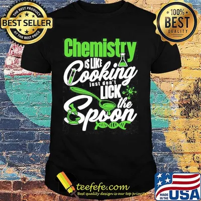 Chemistry is like cooking just don't lick the spoon dna shirt