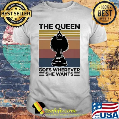 Chess the queen goes wherever she wants vintage retro shirt