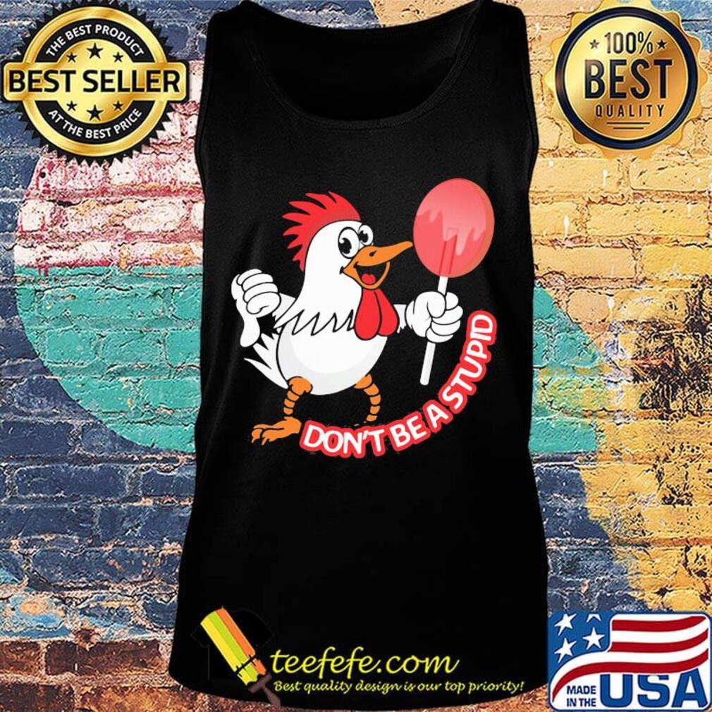 Chicken don't be a stupid s Tank top Chicken don't be a stupid s Tank top