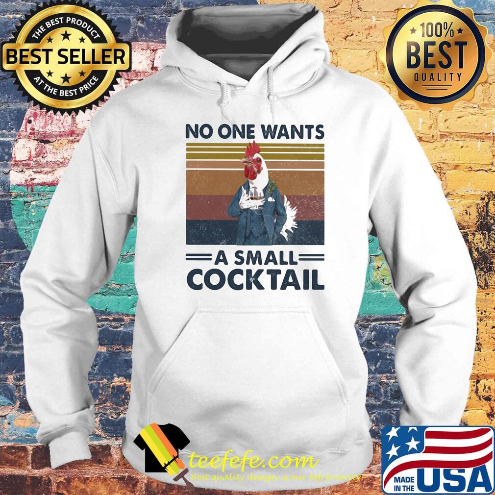 Chicken no one wants a small cocktail vintage retro s Hoodie Chicken no one wants a small cocktail vintage retro s Hoodie