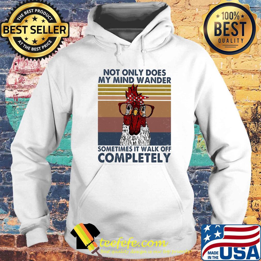 Chicken not only does my mind wander sometimes it walk off completely vintage retro s Hoodie Chicken not only does my mind wander sometimes it walk off completely vintage retro s Hoodie