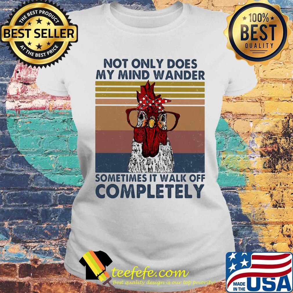 Chicken not only does my mind wander sometimes it walk off completely vintage retro s Laides tee Chicken not only does my mind wander sometimes it walk off completely vintage retro s Laides tee