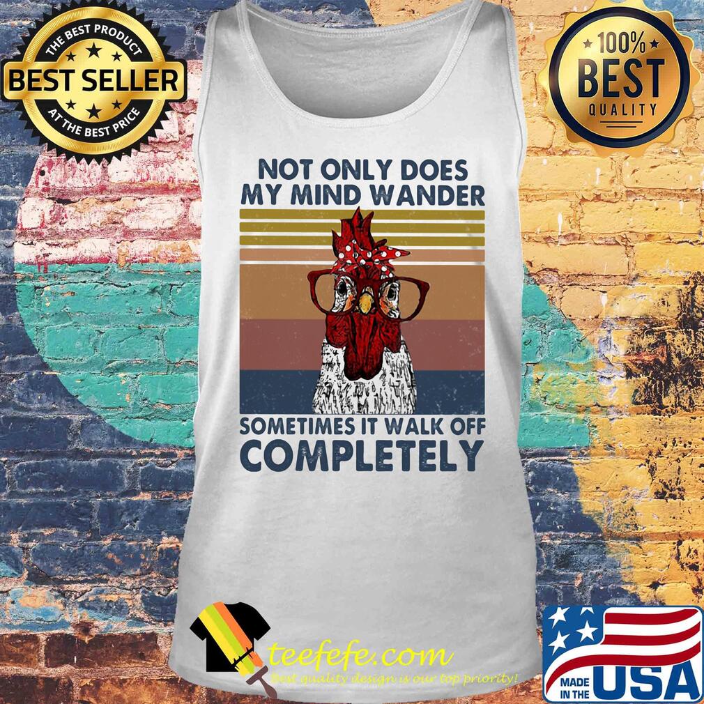 Chicken not only does my mind wander sometimes it walk off completely vintage retro s Tank top Chicken not only does my mind wander sometimes it walk off completely vintage retro s Tank top