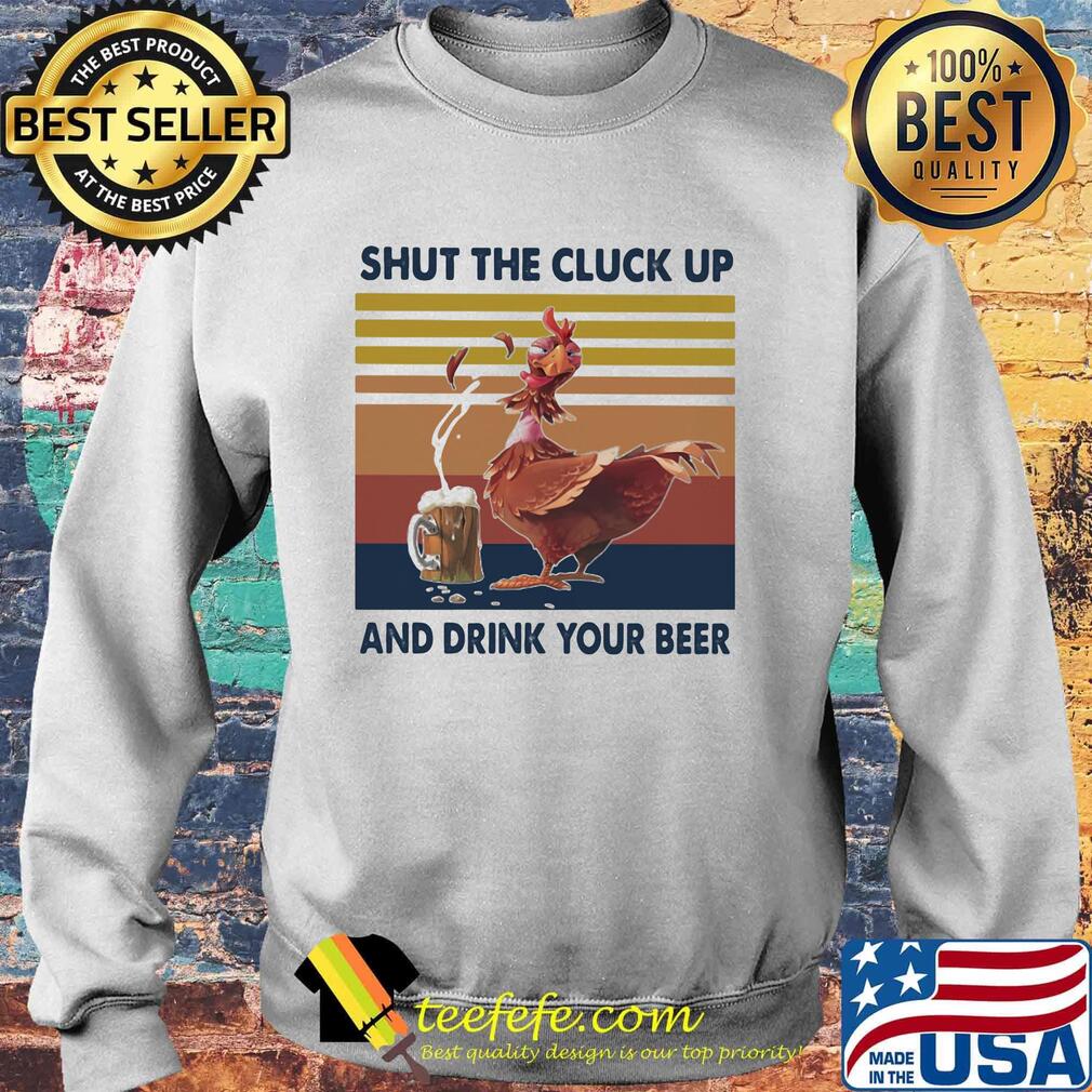 Chicken shut the cluck up and drink your beer vintage retro s Sweater Chicken shut the cluck up and drink your beer vintage retro s Sweater