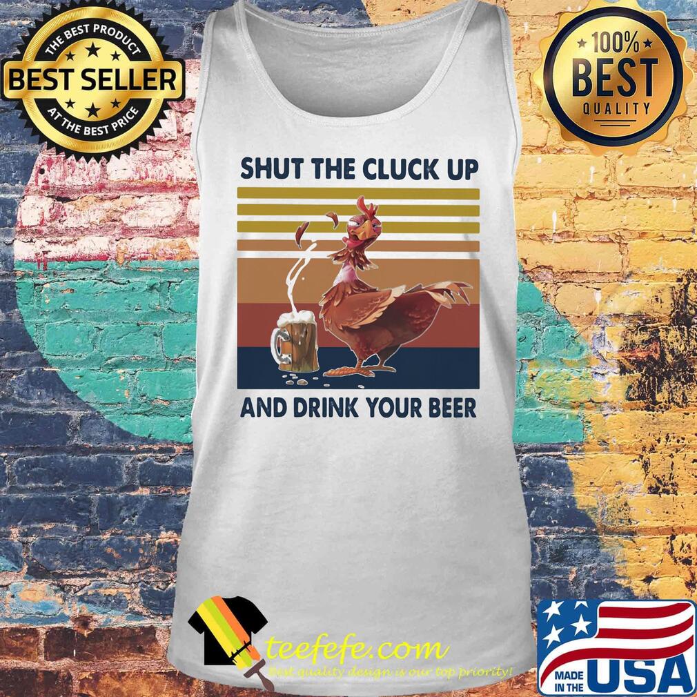 Chicken shut the cluck up and drink your beer vintage retro s Tank top Chicken shut the cluck up and drink your beer vintage retro s Tank top