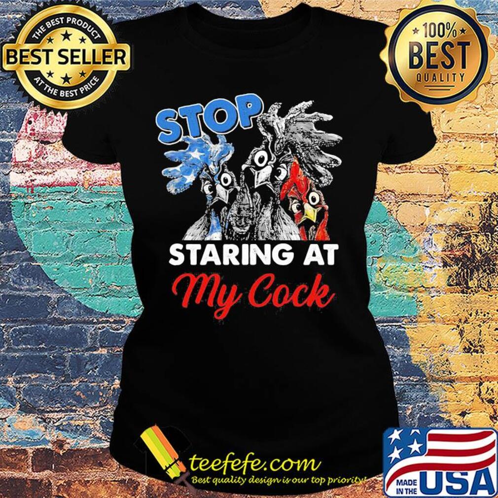 Chicken stop staring at my cock american flag independence day s Ladies tee Chicken stop staring at my cock american flag independence day s Ladies tee