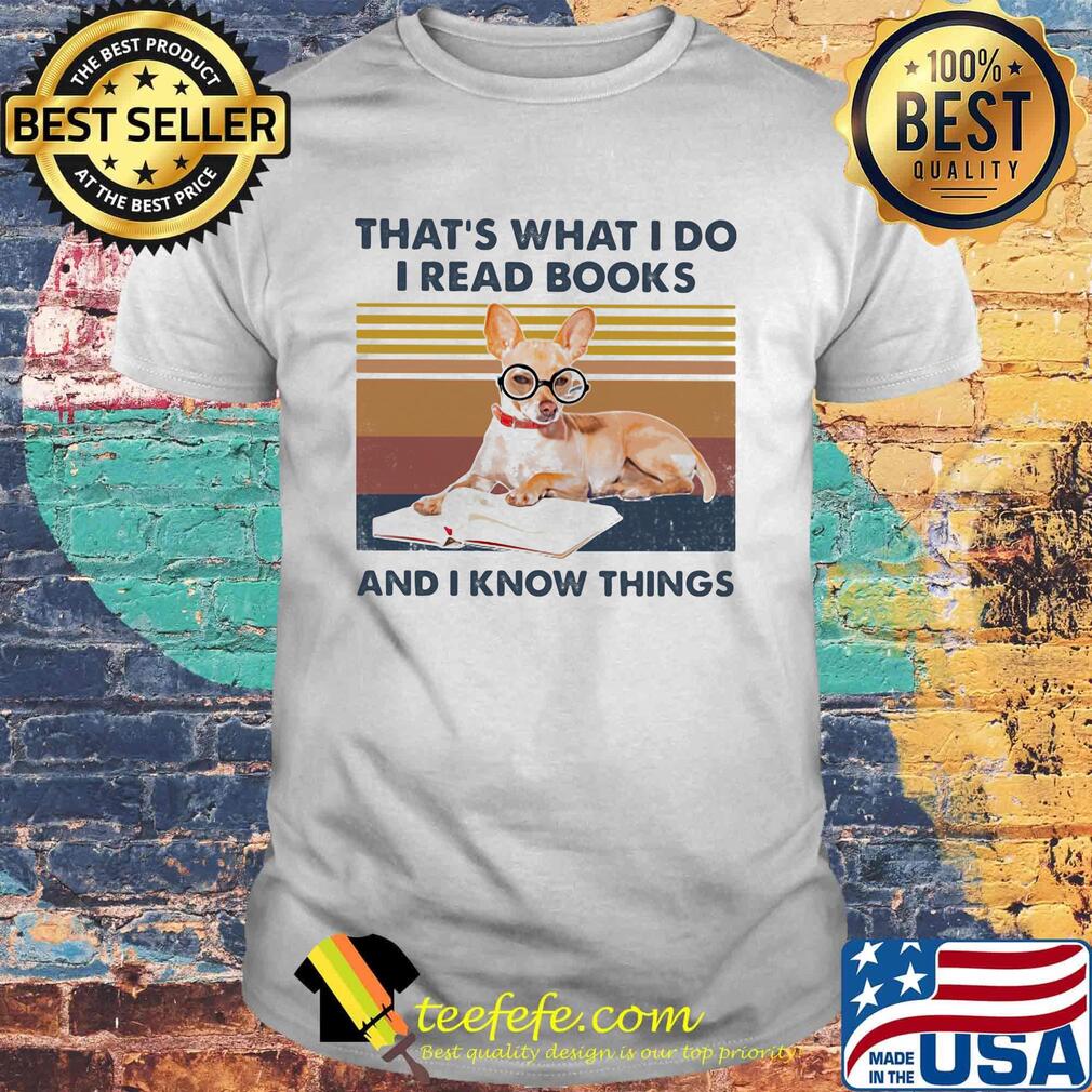 Chihuahua that's what i do i read books and i knows thing vintage retro shirt