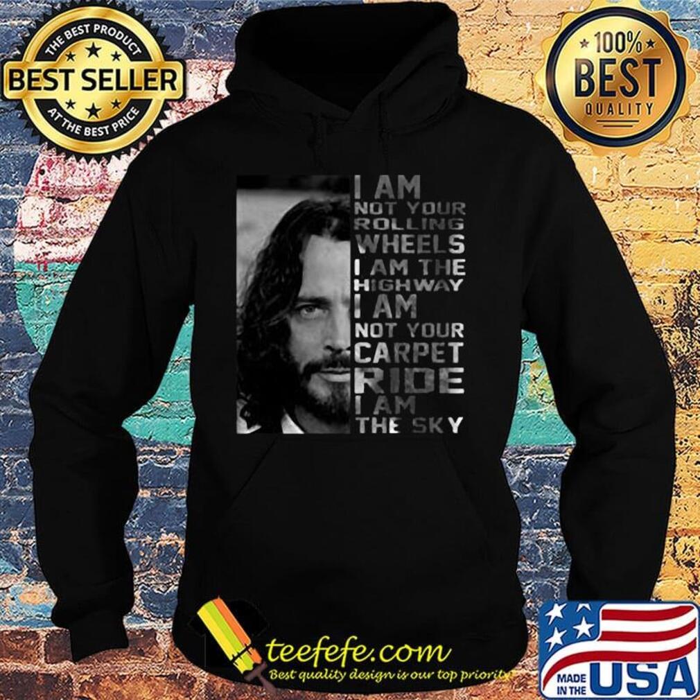 Chris Cornell I am not your rolling wheels I am the highway s Hoodie Chris Cornell I am not your rolling wheels I am the highway s Hoodie