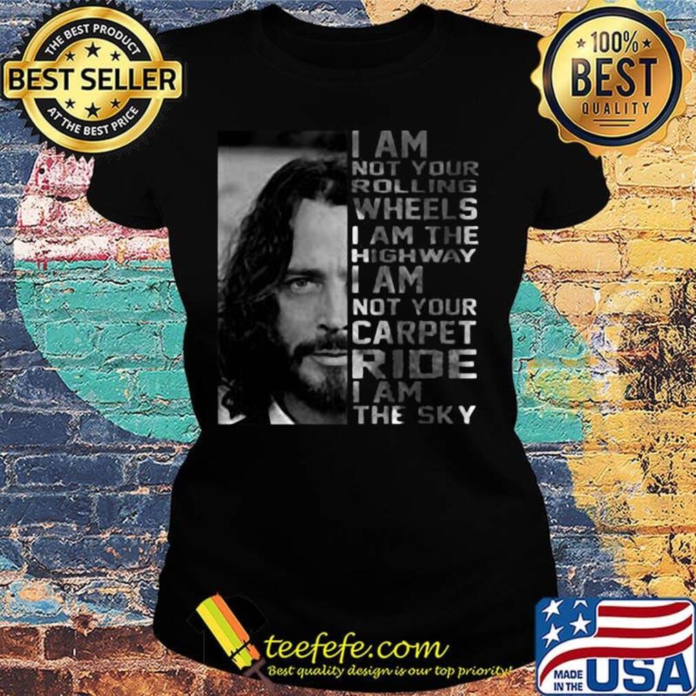 Chris Cornell I am not your rolling wheels I am the highway s Ladies tee Chris Cornell I am not your rolling wheels I am the highway s Ladies tee