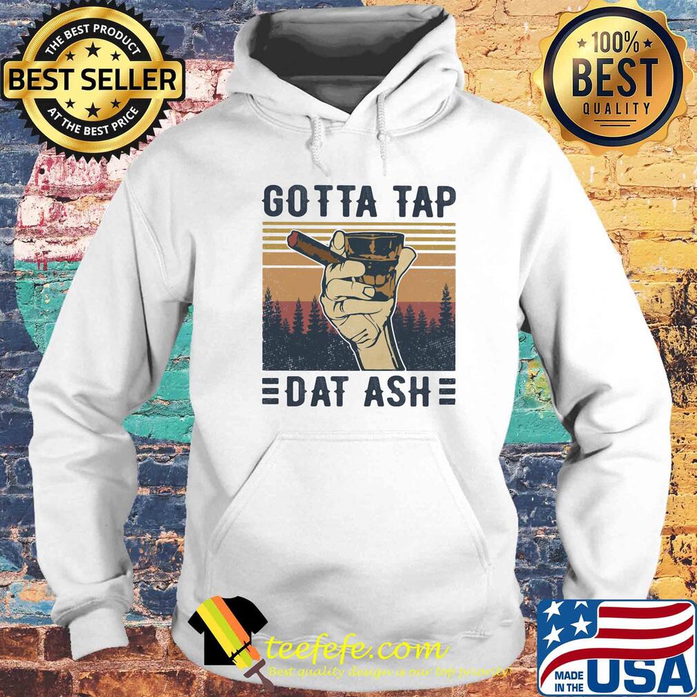 Cigar gotta tap dat ash vintage s Hoodie Cigar gotta tap dat ash vintage s Hoodie