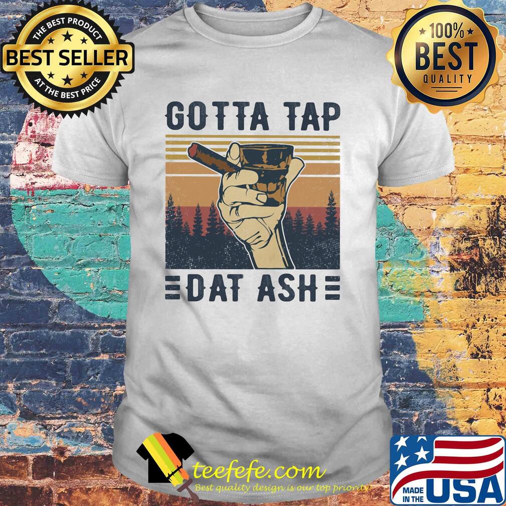Cigar gotta tap dat ash vintage shirt Cigar gotta tap dat ash vintage shirt