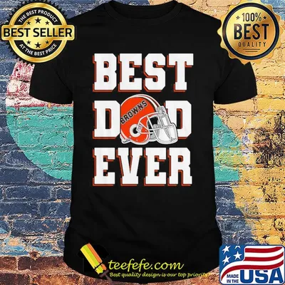 Cleveland browns football best dad ever happy father's day shirt