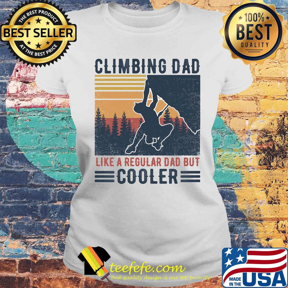 Climbing dad like a regular dad but cooler father's day vintage retro s Laides tee Climbing dad like a regular dad but cooler father's day vintage retro s Laides tee