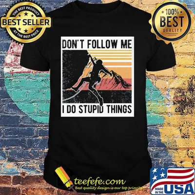 Climbing don't follow me I do stupid things vintage retro shirt