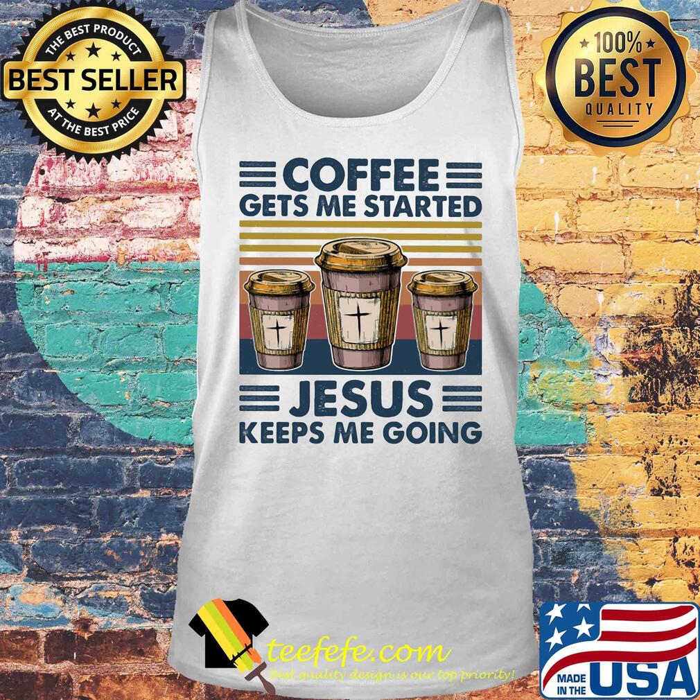 Coffee gets me started Jesus keeps me going vintage retro s Tank top Coffee gets me started Jesus keeps me going vintage retro s Tank top