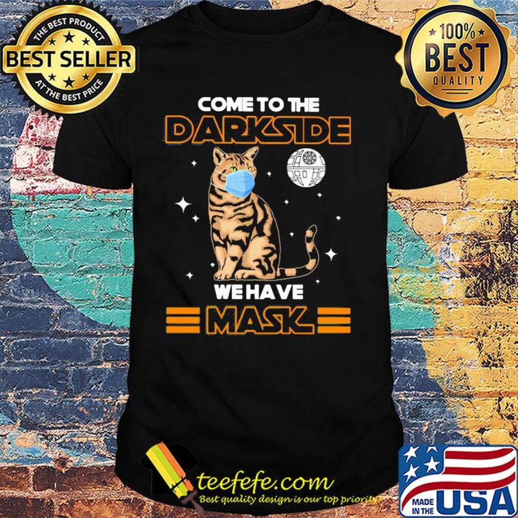 Come to the darkside we have mask cat mask shirt