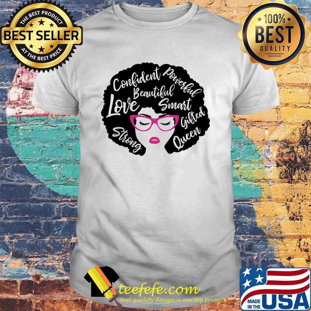 Confident powerful beautiful love smart strong gifted queen shirt Confident powerful beautiful love smart strong gifted queen shirt