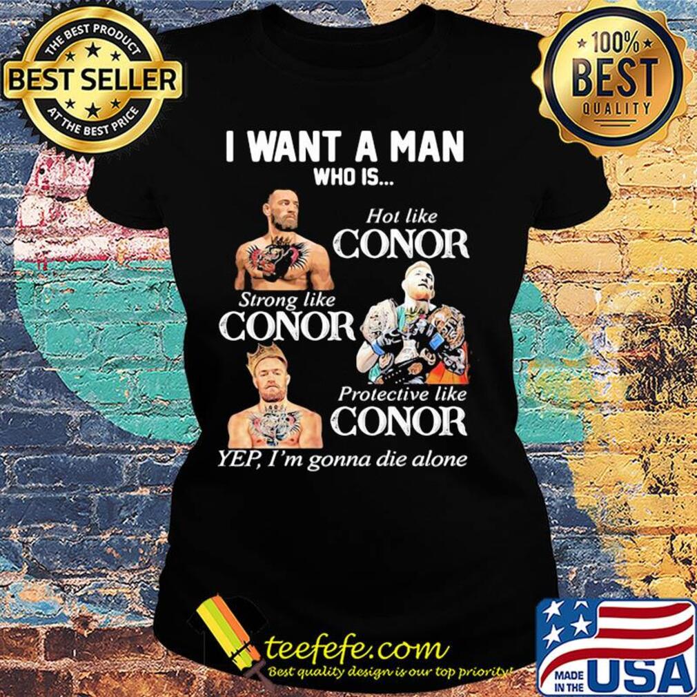 Conor mcgregor I want a man who is hot like conor strong like conor protective like conor s Ladies tee Conor mcgregor I want a man who is hot like conor strong like conor protective like conor s Ladies tee