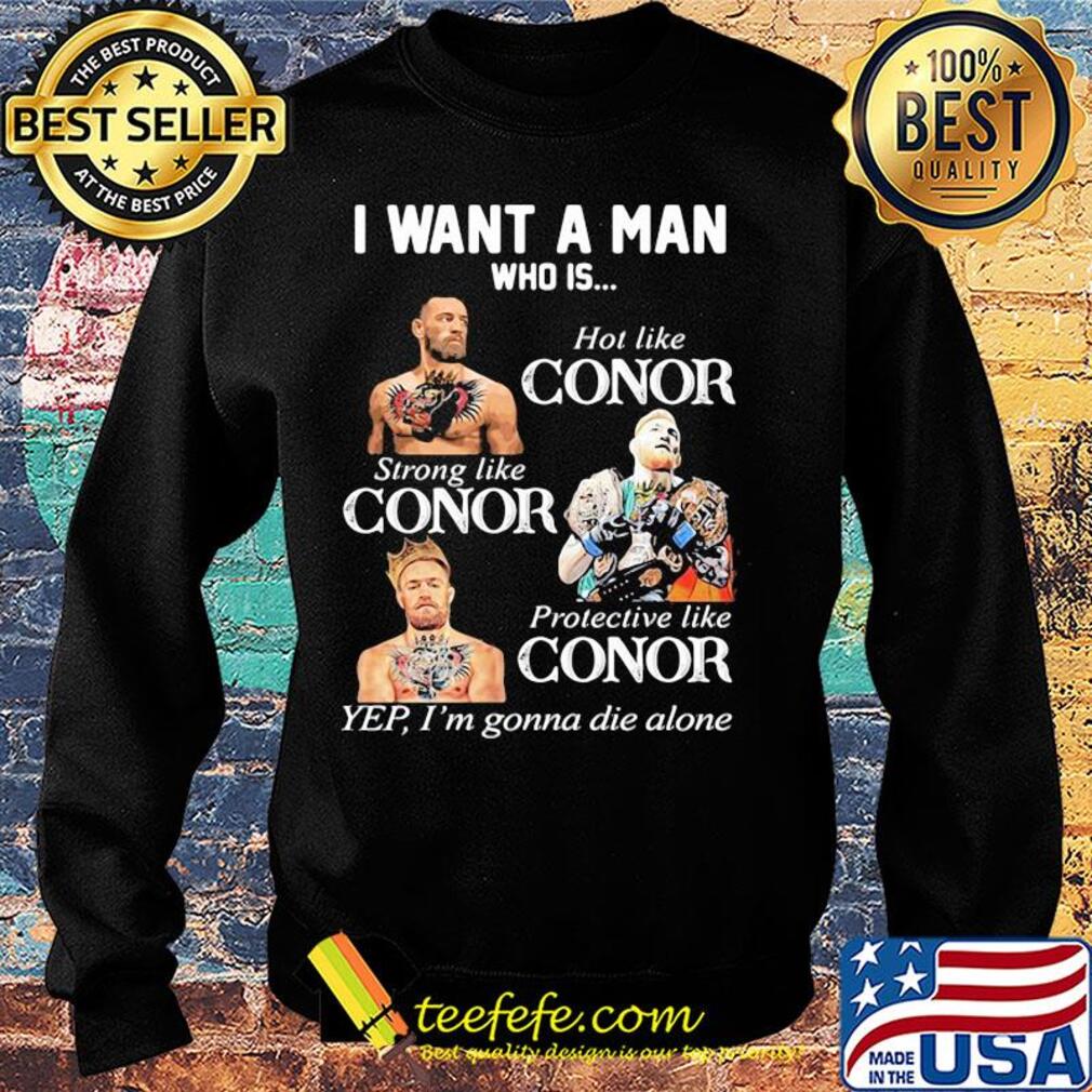 Conor mcgregor I want a man who is hot like conor strong like conor protective like conor s Sweater Conor mcgregor I want a man who is hot like conor strong like conor protective like conor s Sweater