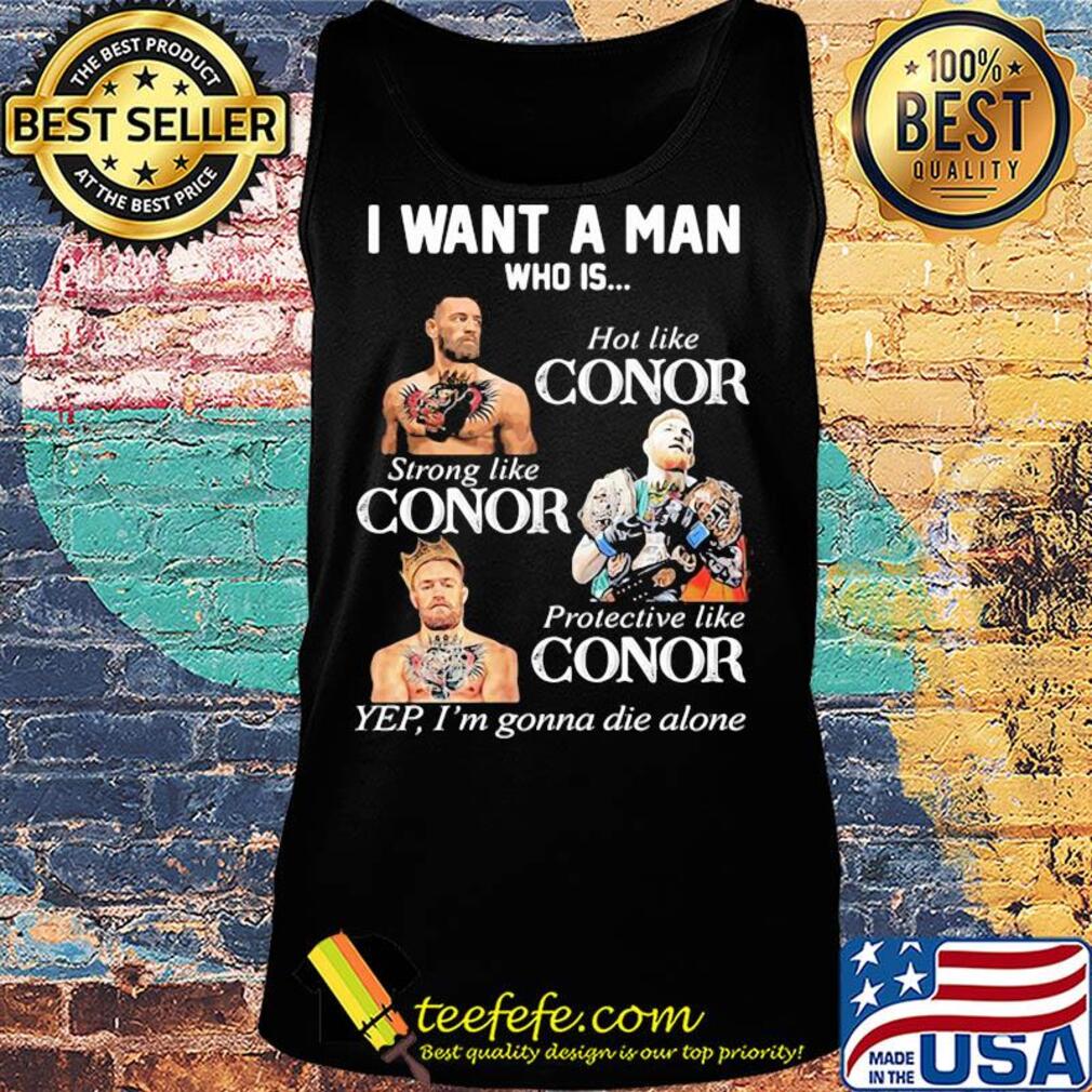 Conor mcgregor I want a man who is hot like conor strong like conor protective like conor s Tank top Conor mcgregor I want a man who is hot like conor strong like conor protective like conor s Tank top