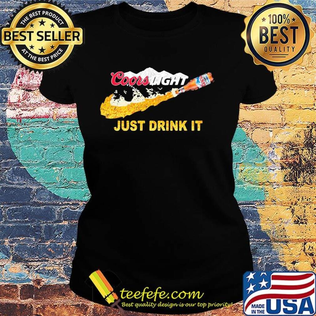 Coors light beer nike just drink it s Ladies tee Coors light beer nike just drink it s Ladies tee