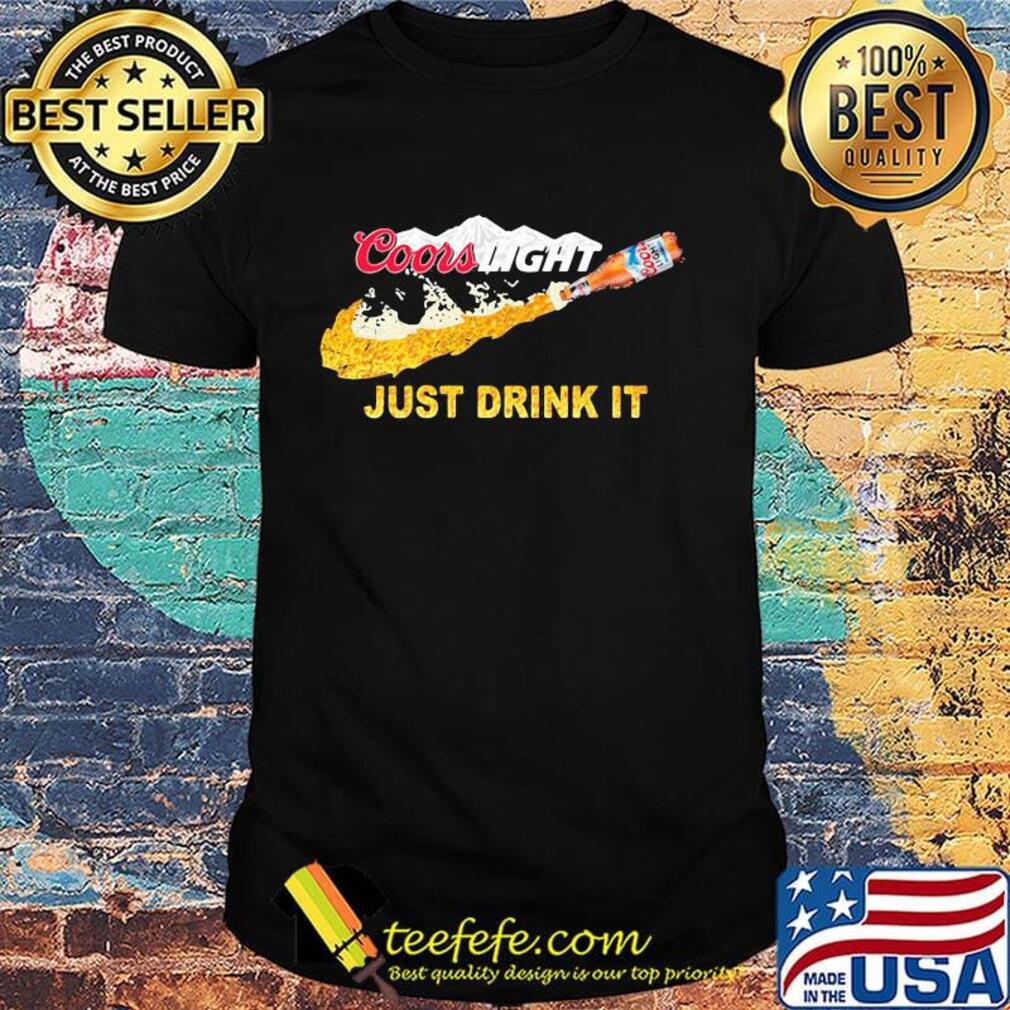 Coors light beer nike just drink it shirt