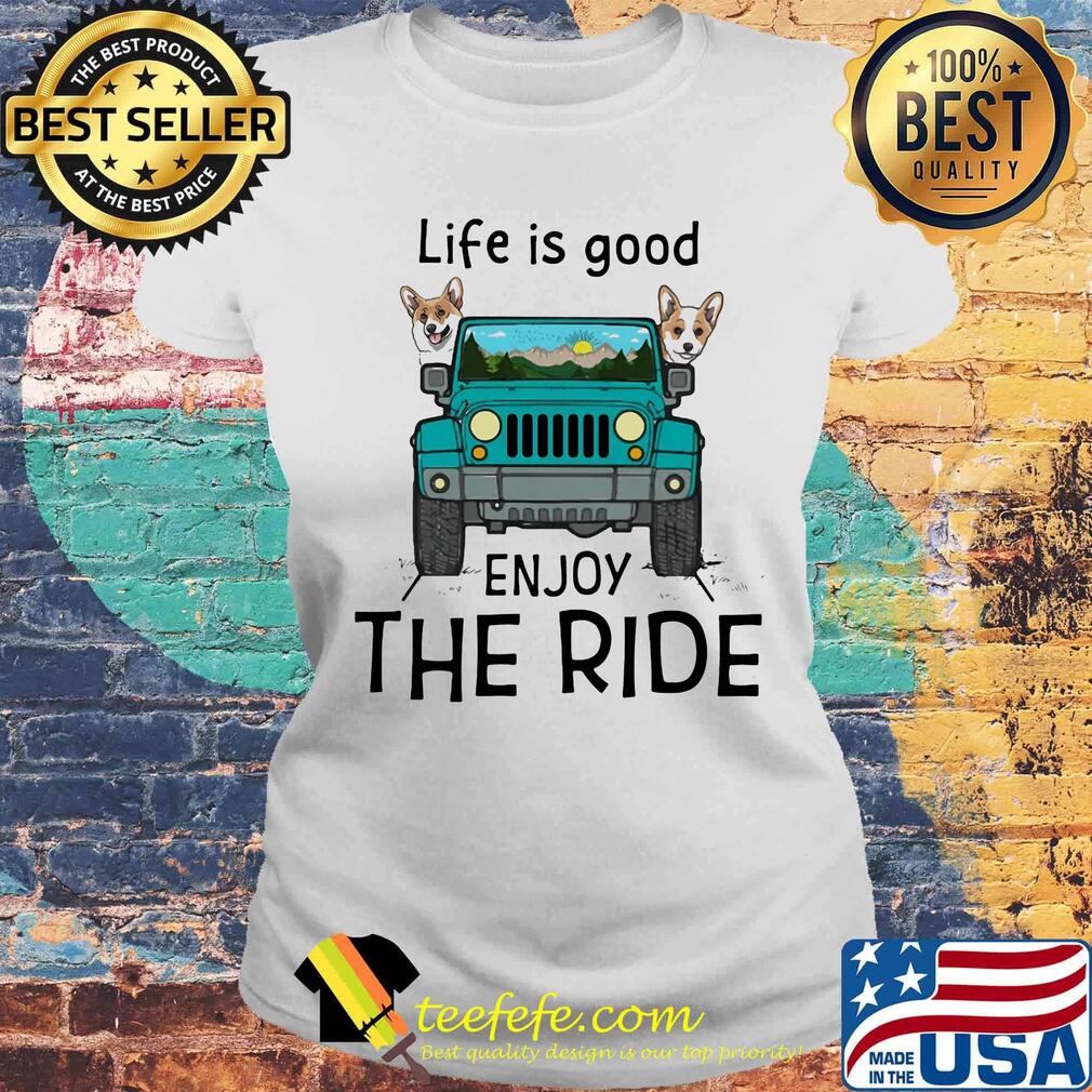 Corgi life is good enjoy the ride jeep s Laides tee Corgi life is good enjoy the ride jeep s Laides tee