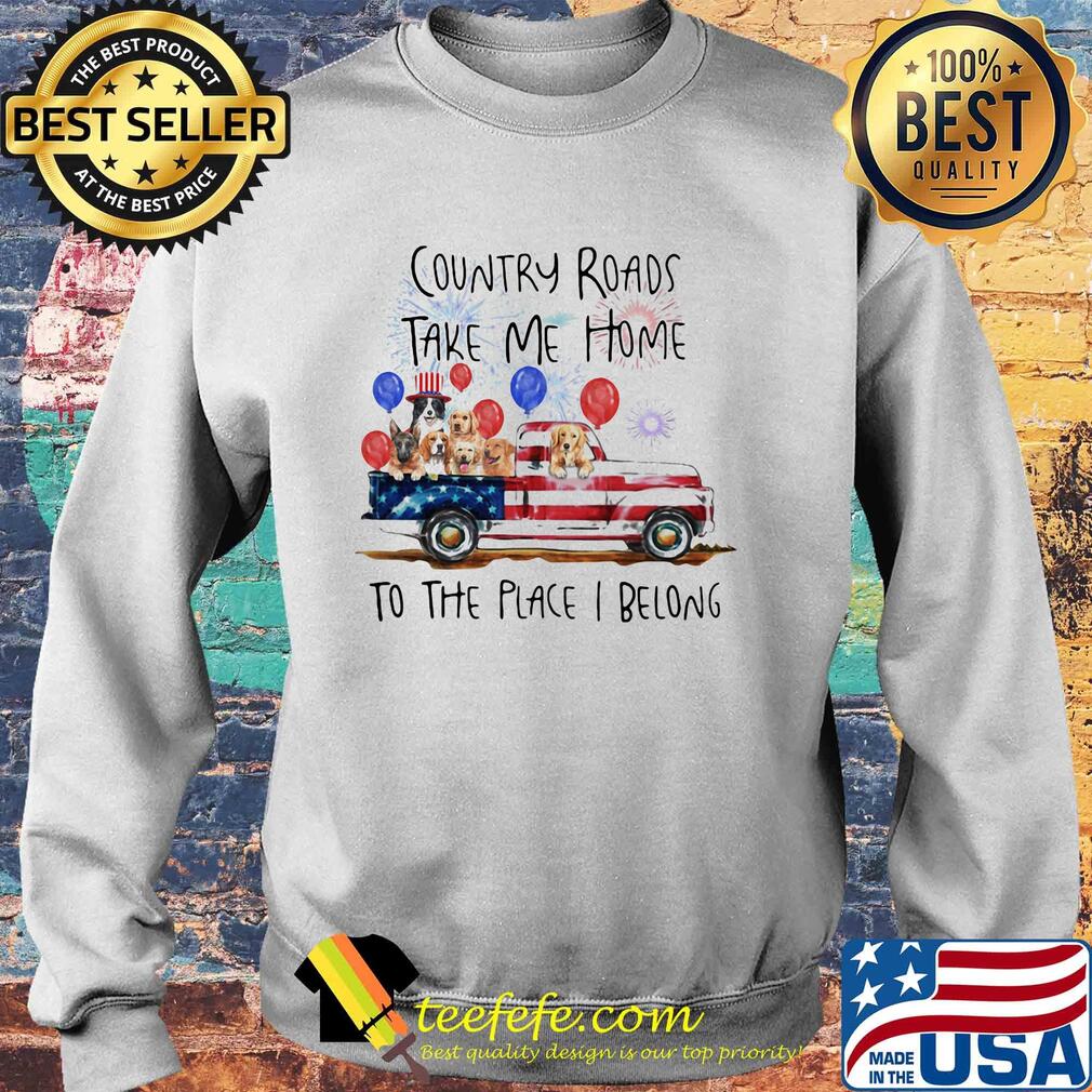 Country roads take me home to the place I belong dogs truck american flag independence day s Sweater Country roads take me home to the place I belong dogs truck american flag independence day s Sweater