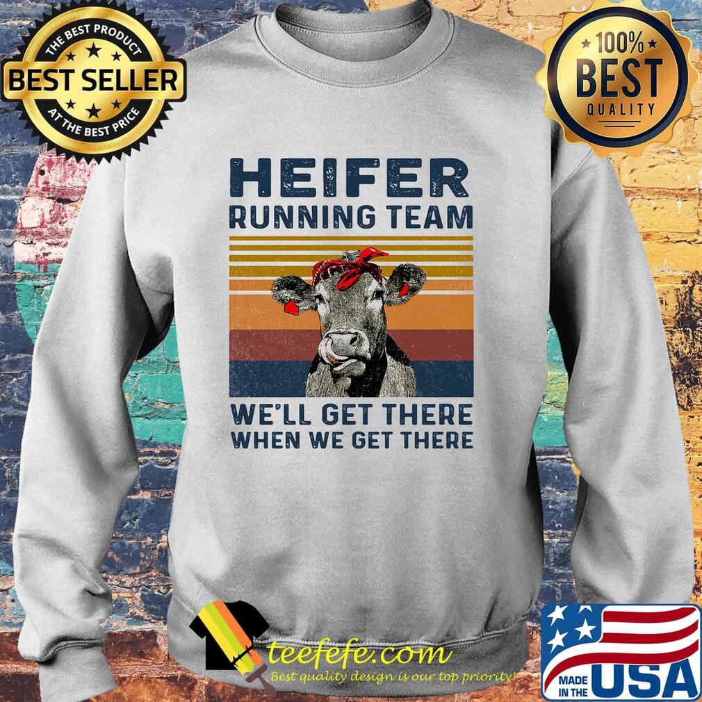Cow heifer running team we'll get there when we get there vintage retro s Sweater Cow heifer running team we'll get there when we get there vintage retro s Sweater