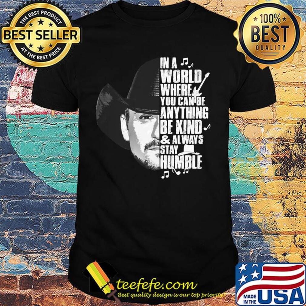 Cowboy in a world where you can be anything be kind and always stay humble shirt Cowboy in a world where you can be anything be kind and always stay humble shirt