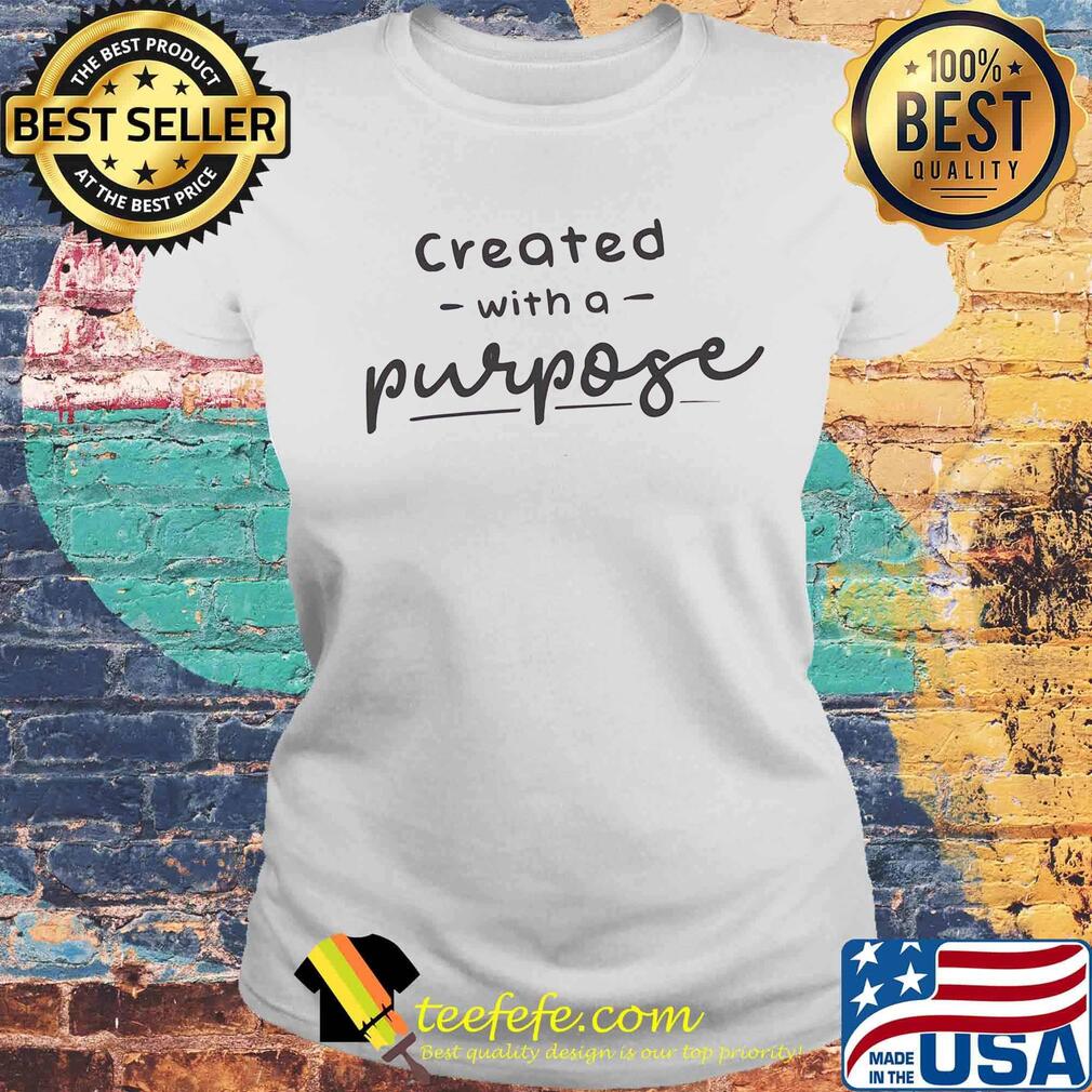 Created with a purpose s Laides tee Created with a purpose s Laides tee
