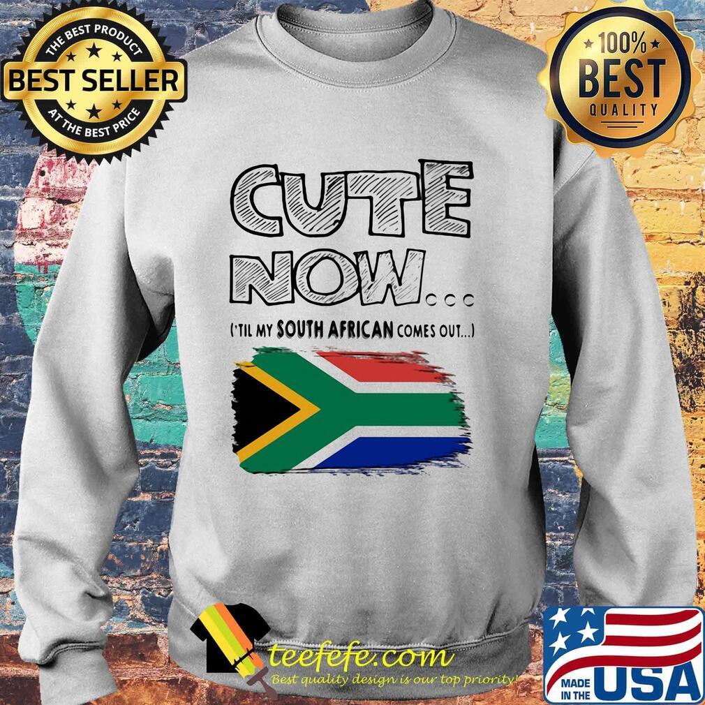 Cute now til my south african comes out s Sweater Cute now til my south african comes out s Sweater
