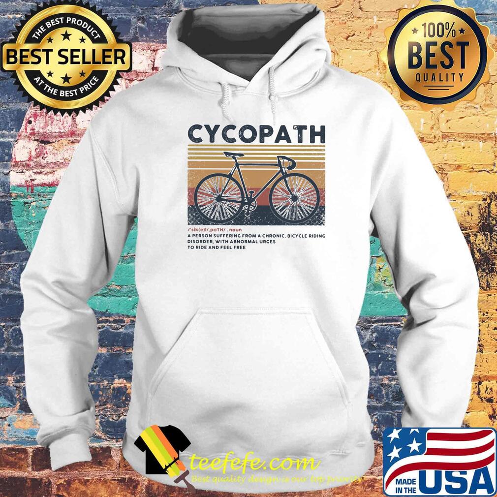 Cycopath noun a person suffering from a chronic bicycle riding disorder with abnormal urges to ride and feel free vintage retro s Hoodie Cycopath noun a person suffering from a chronic bicycle riding disorder with abnormal urges to ride and feel free vintage retro s Hoodie