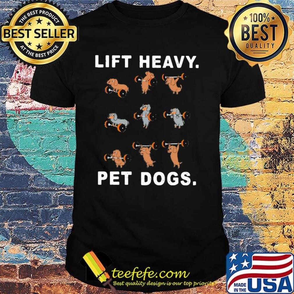 Dachshund olympic weightlifting lift heavy pet dogs shirt Dachshund olympic weightlifting lift heavy pet dogs shirt