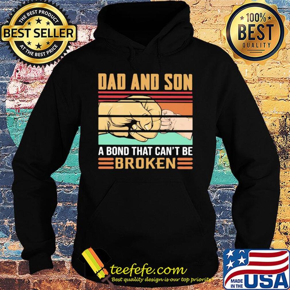 Dad and son a bond that can't be broken happy father's day vintage retro s Hoodie Dad and son a bond that can't be broken happy father's day vintage retro s Hoodie
