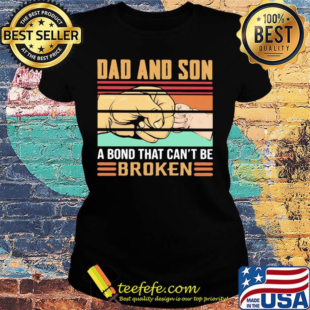 Dad and son a bond that can't be broken happy father's day vintage retro s Ladies tee Dad and son a bond that can't be broken happy father's day vintage retro s Ladies tee