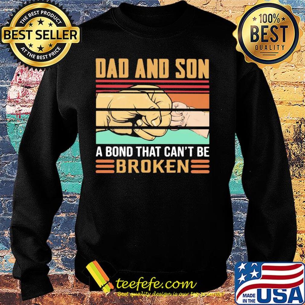 Dad and son a bond that can't be broken happy father's day vintage retro s Sweater Dad and son a bond that can't be broken happy father's day vintage retro s Sweater