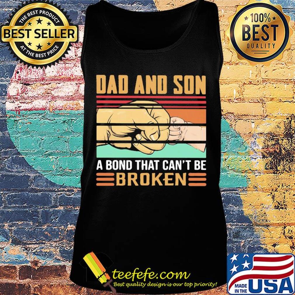 Dad and son a bond that can't be broken happy father's day vintage retro s Tank top Dad and son a bond that can't be broken happy father's day vintage retro s Tank top