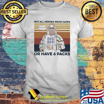 Dad boy not all heroes wear capes of have 6 packs vintage retro shirt
