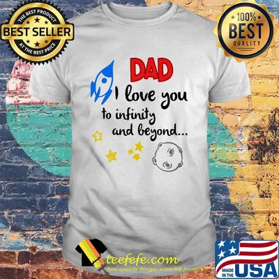 Dad I love you to infinity and beyond shirt