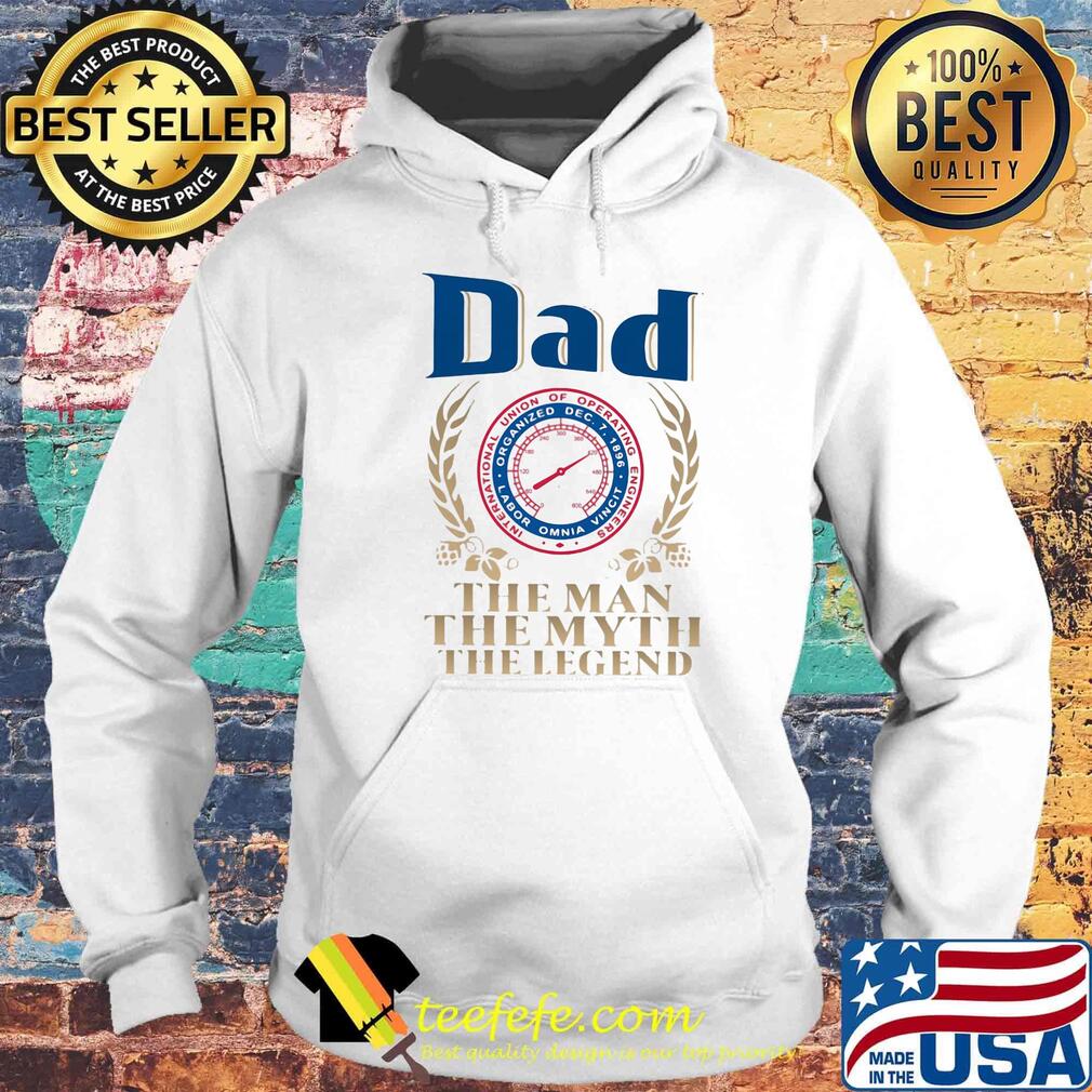 Dad International Union Of Operating Engineers the man the myth the legend s Hoodie Dad International Union Of Operating Engineers the man the myth the legend s Hoodie