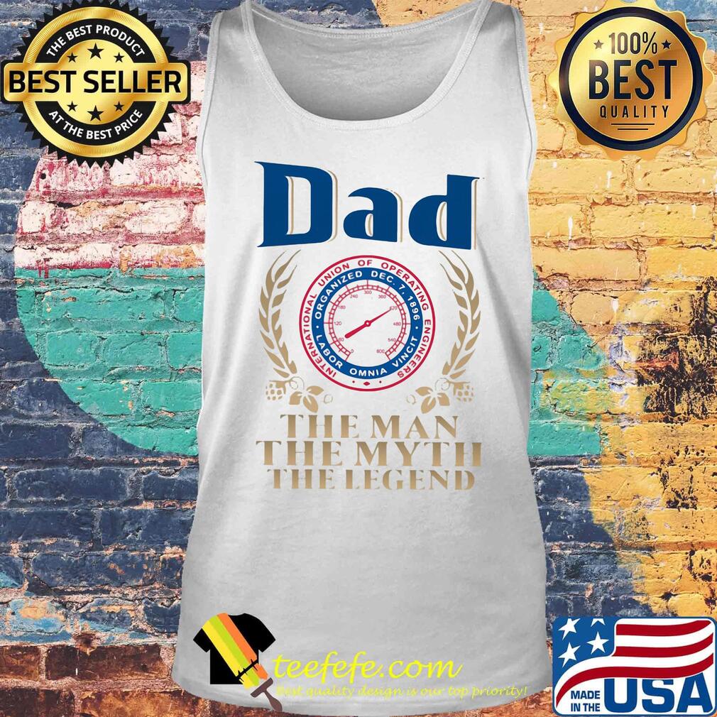 Dad International Union Of Operating Engineers the man the myth the legend s Tank top Dad International Union Of Operating Engineers the man the myth the legend s Tank top
