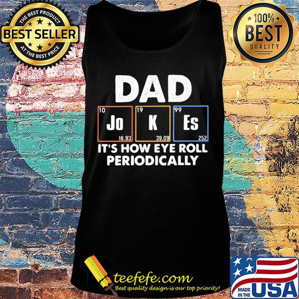 Dad jokes it's how eye roll periodically s Tank top Dad jokes it's how eye roll periodically s Tank top