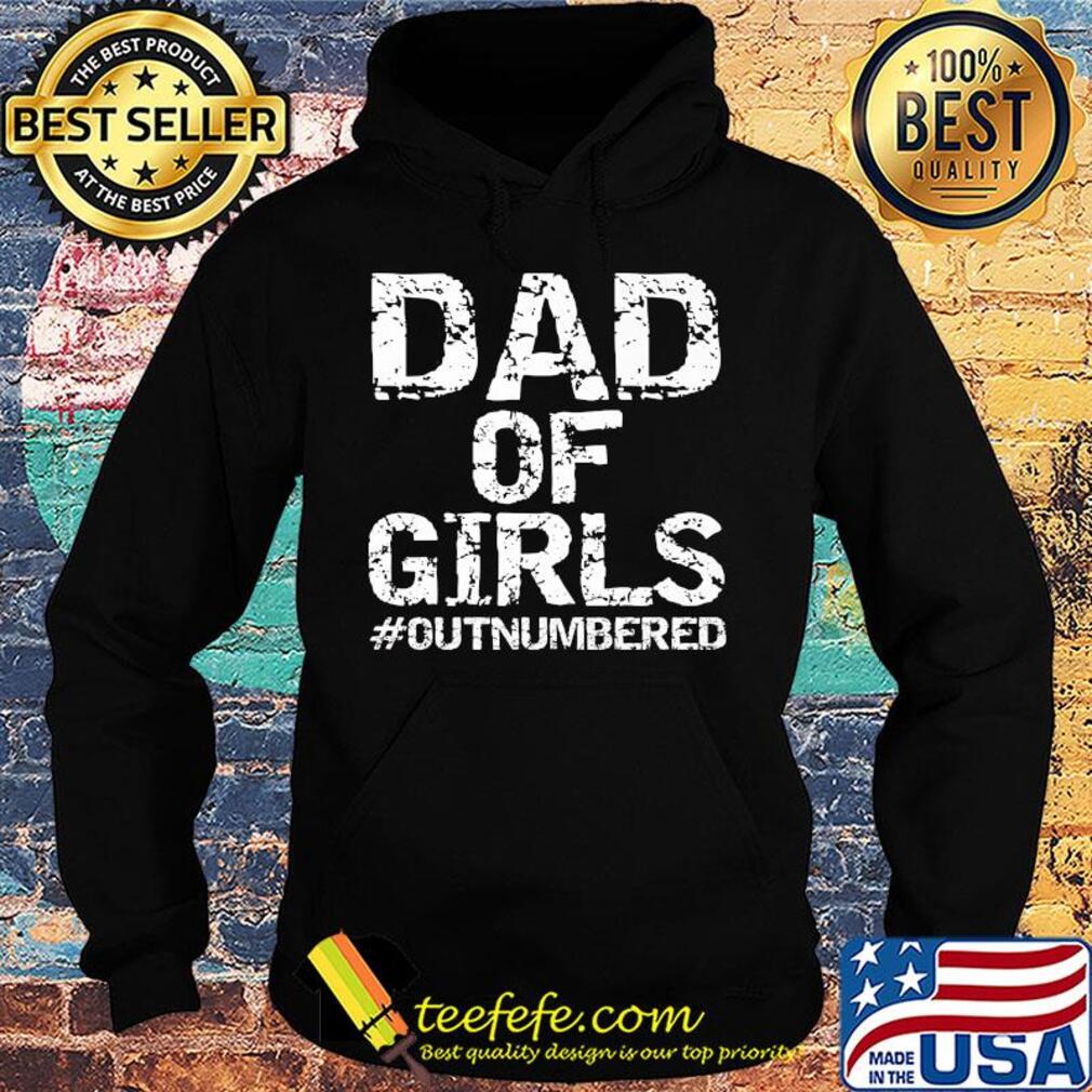 Dad of girls out numbered happy father's day s Hoodie Dad of girls out numbered happy father's day s Hoodie