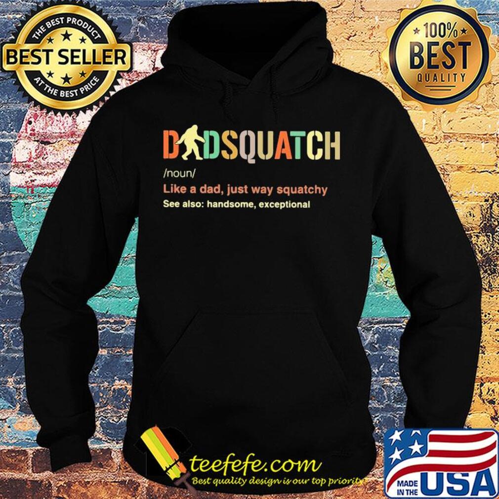 Dad squatch like a dad just way squatchy see also handsome exceptional s Hoodie Dad squatch like a dad just way squatchy see also handsome exceptional s Hoodie