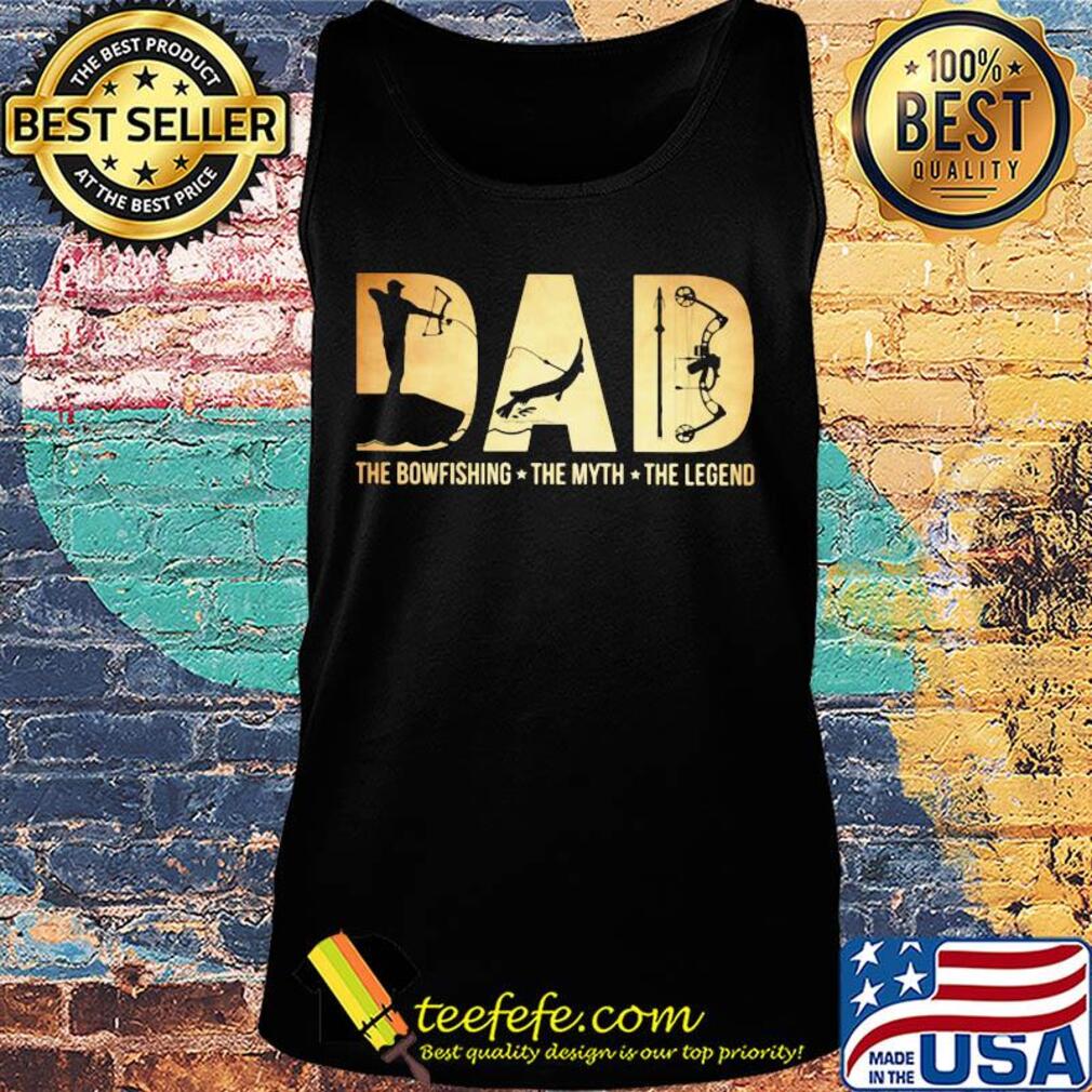 Dad the bowfishing the myth the legend s Tank top Dad the bowfishing the myth the legend s Tank top