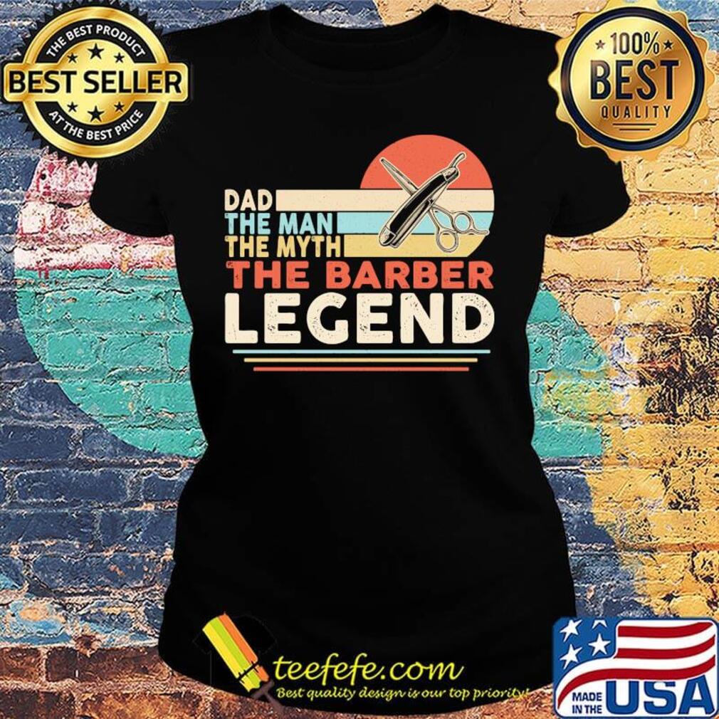 Dad the man the myth the barber legend vintage retro s Ladies tee Dad the man the myth the barber legend vintage retro s Ladies tee