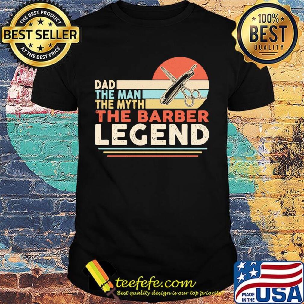 Dad the man the myth the barber legend vintage retro shirt Dad the man the myth the barber legend vintage retro shirt