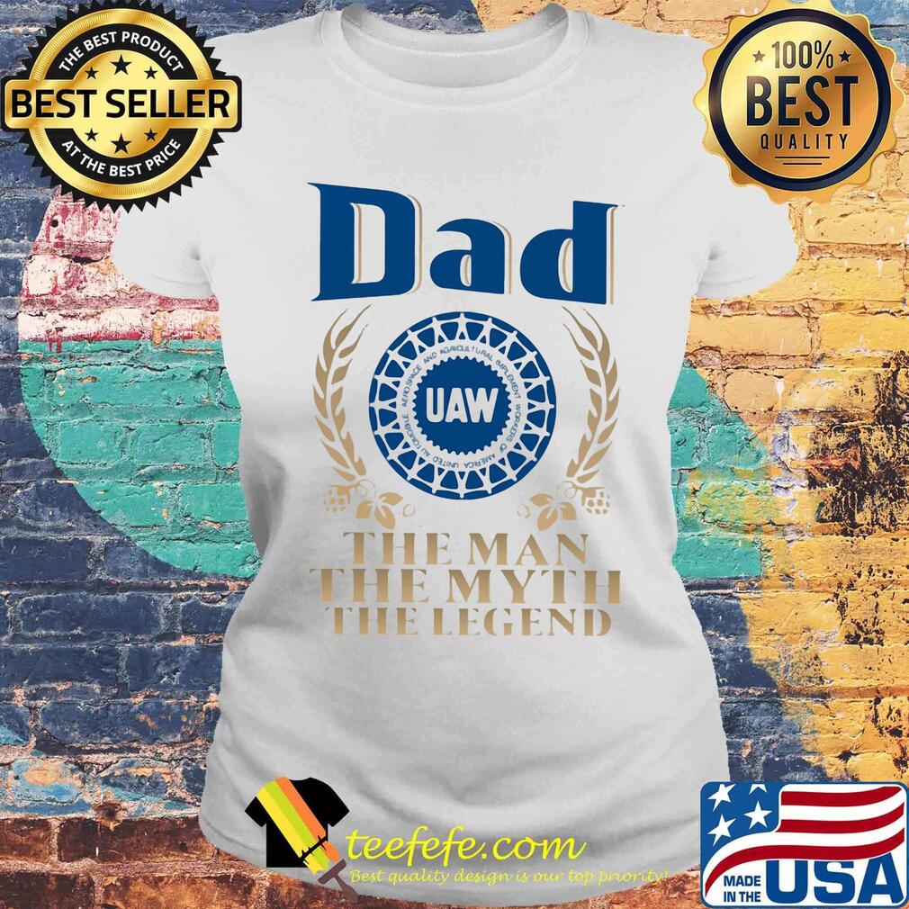Dad UAW the man the myth the legend s Laides tee Dad UAW the man the myth the legend s Laides tee