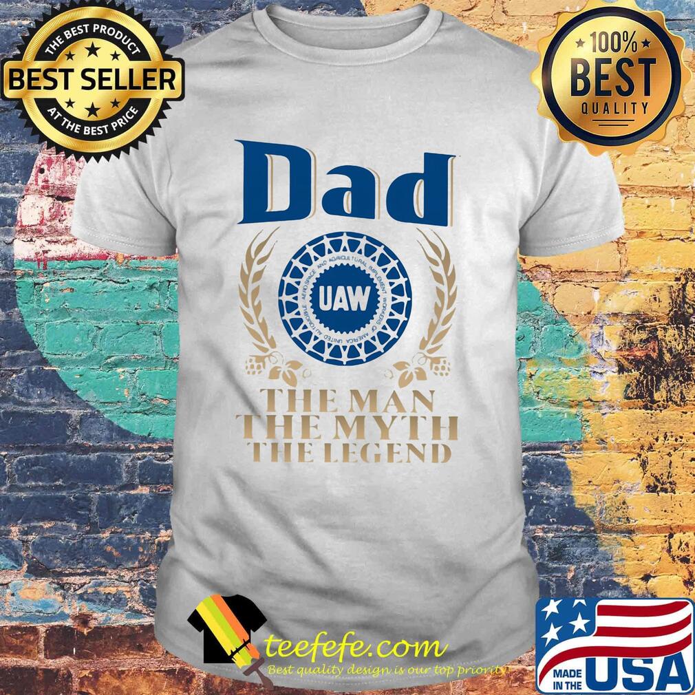 Dad UAW the man the myth the legend shirt Dad UAW the man the myth the legend shirt